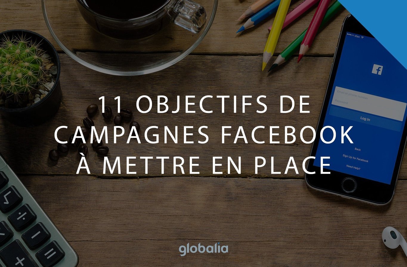11 objectifs de campagnes Facebook à mettre en place