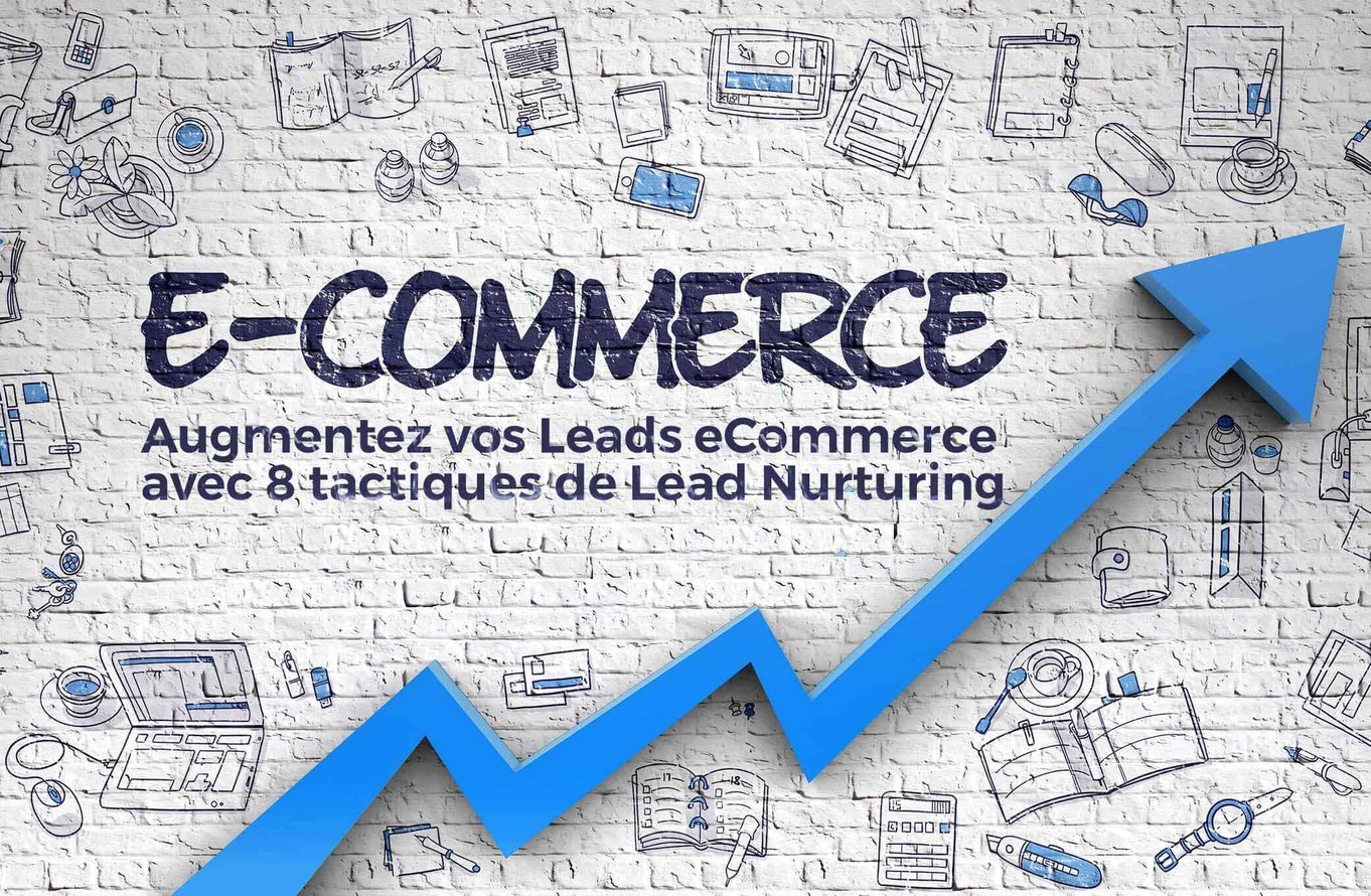 Augmentez vos Leads eCommerce avec 8 tactiques de Lead Nurturing
