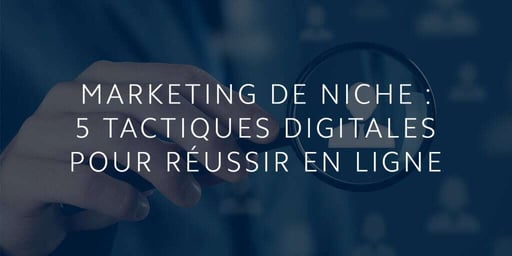 Marketing de niche : 5 tactiques digitales pour réussir en ligne